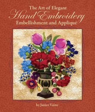 Könyv Art of Elegant Hand Embroidery, Embellishment and Applique Janice Vaine