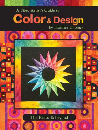 Kniha Fiber Artist's Guide to Color & Design Heather Thomas