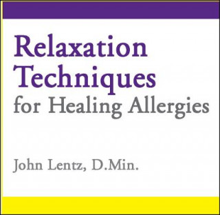 Hanganyagok Relaxation Techniques for Healing Allergies John D Lentz