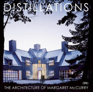 Knjiga Distillations: the Architecture of Margaret Mccurry Margaret McCurry