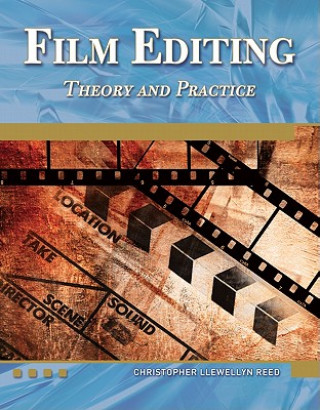Könyv Film Editing Theory and Practice Christopher Llewellyn Reed