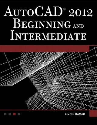 Книга AutoCAD 2012 Beginning and Intermediate Munir  M. Hamad