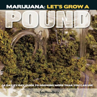 Kniha Marijuana: Let's Grow a Pound SeeMoreBuds