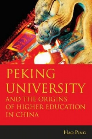 Książka Peking University and the Origins of Higher Education in China Hao Ping