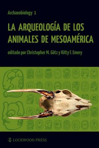 Kniha Arqueologia de los Animales de Mesoamerica Christopher M. Gotz