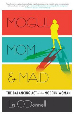 Könyv Mogul, Mom, & Maid Liz O'Donnell