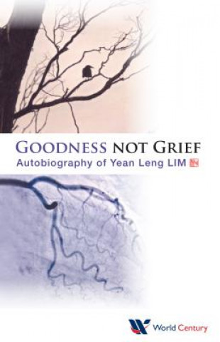 Könyv Goodness Not Grief: Autobiography Of Yean Leng Lim Yean Leng Lim