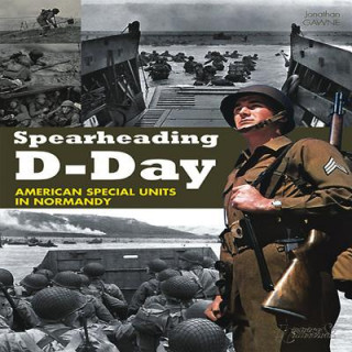 Kniha Spearheading D-Day Jonathan Gawne
