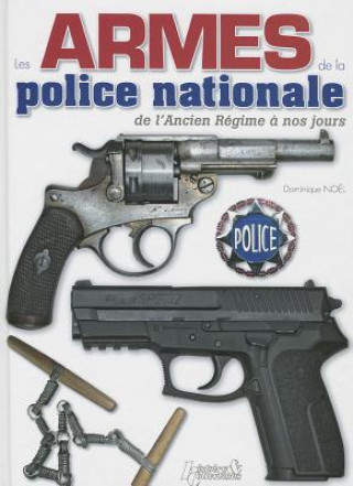 Könyv Les Armes De La Police Nationale Dominique Noel