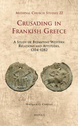 Книга Crusading in Frankish Greece Nikolaos G Chrissis