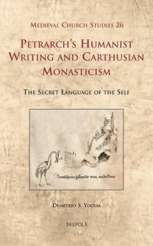 Kniha Petrarch's Humanist Writing and Carthusian Monasticism Demetrio S Yocum