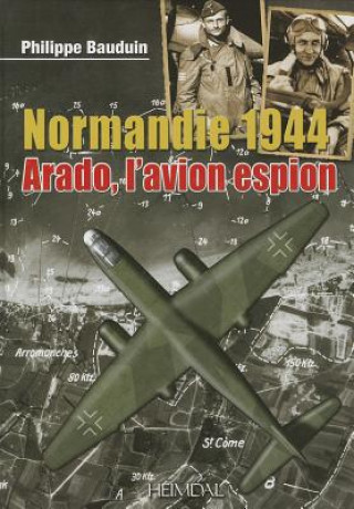 Carte Normandie 1944, l'Arado, l'Avion Espion Philippe Bauduin