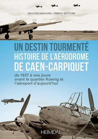 Carte Caen-Carpiquet 1940-1945 Francois Robinard