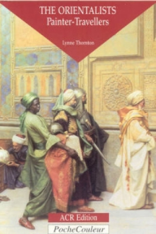 Kniha Orientalists, The: Painter Travellers Lynne Thornton