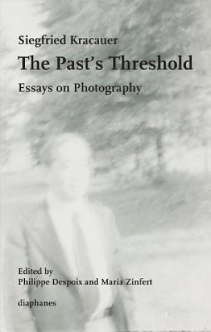 Könyv Past's Threshold - Essays on Photography Siegfried Kracauer