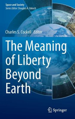 Könyv Meaning of Liberty Beyond Earth Charles S. Cockell