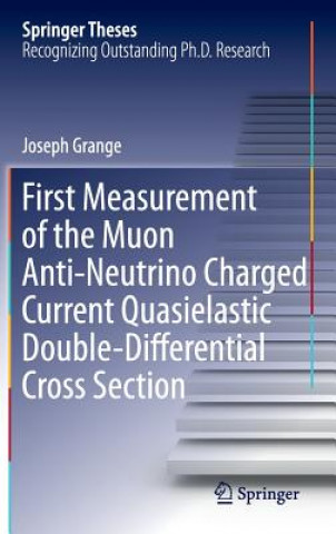 Kniha First Measurement of the Muon Anti-Neutrino Charged Current Quasielastic Double-Differential Cross Section Joseph Grange