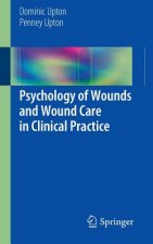 Könyv Psychology of Wounds and Wound Care in Clinical Practice Dominic Upton