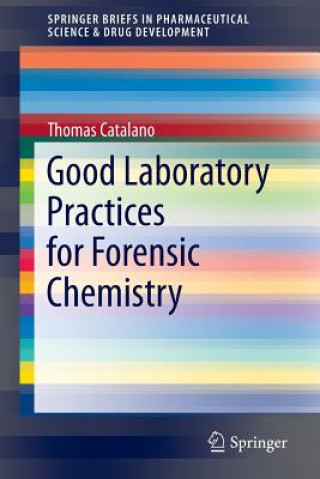 Könyv Good Laboratory Practices for Forensic Chemistry Thomas Catalano