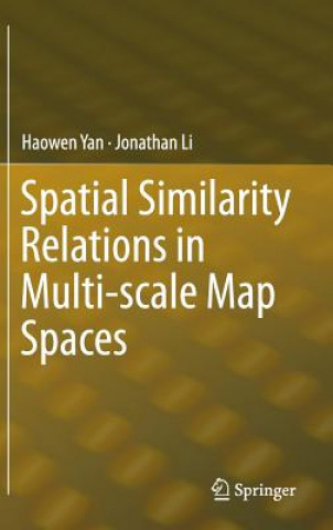 Kniha Spatial Similarity Relations in Multi-scale Map Spaces Haowen Yan