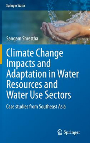Könyv Climate Change Impacts and Adaptation in Water Resources and Water Use Sectors Sangam Shrestha