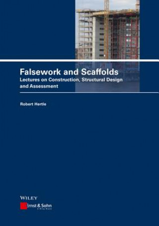 Könyv Falsework and Scaffolds - Lectures on Construction, Structural Design and Assessment Robert Hertle