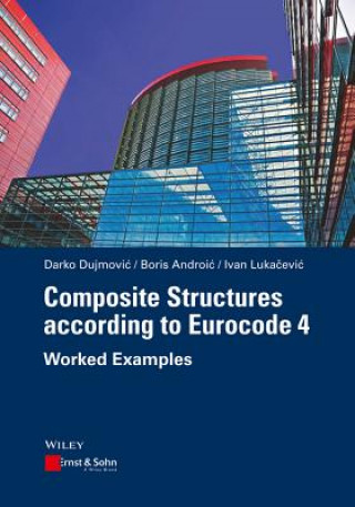 Kniha Composite Structures according to Eurocode 4 - Worked Examples Darko Dujmovic