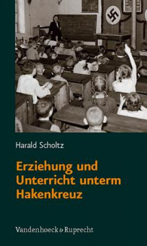 Kniha Erziehung Und Unterricht Unterm Hakenkreuz Harald Scholtz