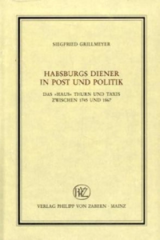 Buch Habsburgs Diener in Post und Politik Siegfried Grillmeyer