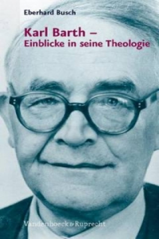 Kniha Karl Barth a Einblicke in seine Theologie Eberhard Busch