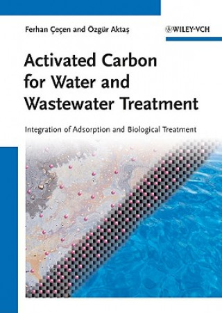 Książka Activated Carbon for Water and Wastewater Treatment - Integration of Adsorption and Biological Treatment Ferhan Cecen