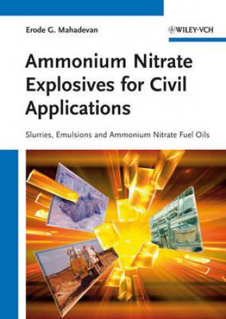 Könyv Ammonium Nitrate Explosives for Civil Applications - Slurries, Emulsions and Ammonium Nitrate Fuel Oils Erode G. Mahadevan