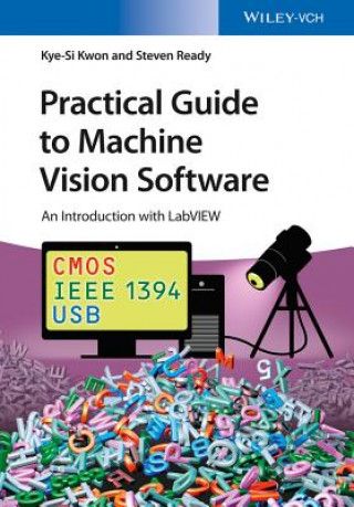 Könyv Practical Guide to Machine Vision Software - An Introduction with LabVIEW Kye-Si Kwon