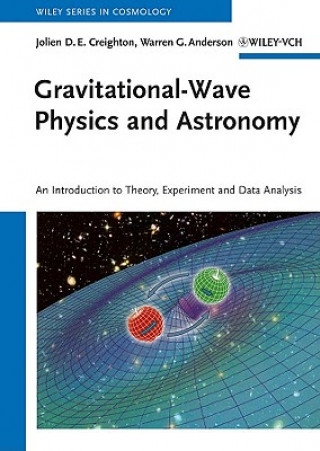 Kniha Gravitational-Wave Physics and Astronomy - An Introduction to Theory, Experiment and Data Analysis Jolien D. E. Creighton