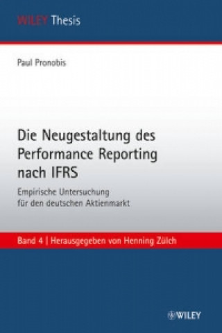 Książka Die Neugestaltung des Performance Reporting Nach IFRS - Empirische Untersuchung Fur Den Deutschen Aktienmarkt Paul Pronobis