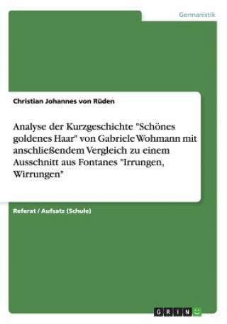 Knjiga Analyse der Kurzgeschichte Schoenes goldenes Haar von Gabriele Wohmann mit anschliessendem Vergleich zu einem Ausschnitt aus Fontanes Irrungen, Wirrun Christian J. von Rüden