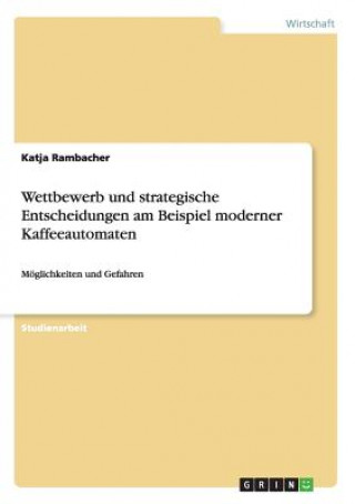 Buch Wettbewerb und strategische Entscheidungen am Beispiel moderner Kaffeeautomaten Katja Rambacher