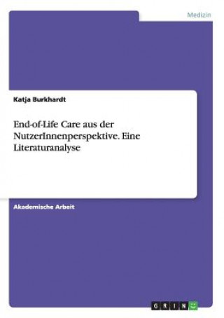 Könyv End-of-Life Care aus der NutzerInnenperspektive. Eine Literaturanalyse Katja Burkhardt