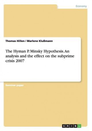 Kniha Hyman P. Minsky Hypothesis. An analysis and the effect on the subprime crisis 2007 Thomas Hillen