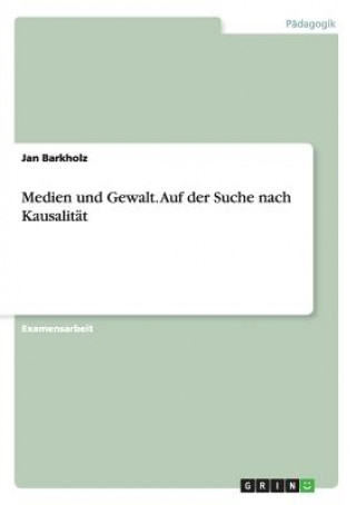 Könyv Medien und Gewalt. Auf der Suche nach Kausalitat Jan Barkholz