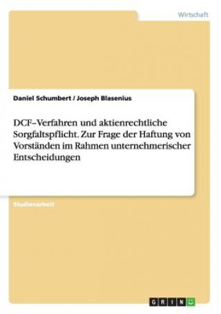 Kniha DCF-Verfahren und aktienrechtliche Sorgfaltspflicht. Zur Frage der Haftung von Vorstanden im Rahmen unternehmerischer Entscheidungen Damian Schleimer