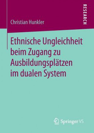 Kniha Ethnische Ungleichheit Beim Zugang Zu Ausbildungspl tzen Im Dualen System Christian Hunkler