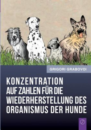 Könyv Konzentration auf Zahlen fur die Wiederherstellung des Organismus der Hunde Grigori Grabovoi