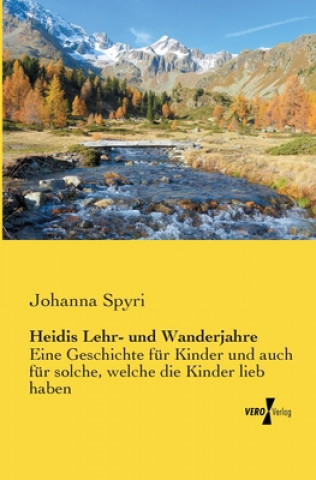Kniha Heidis Lehr- und Wanderjahre Johanna Spyri