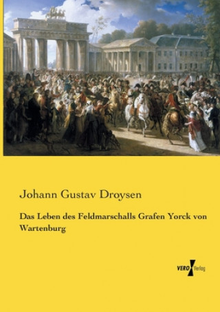 Knjiga Leben des Feldmarschalls Grafen Yorck von Wartenburg Johann Gustav Droysen