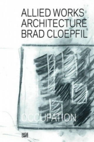 Kniha Allied Works Architecture: Brad Cloepfil - Occupation Brad Cloepfil