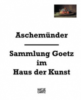 Könyv Aschemunder: Sammlung Goetz im Haus der Kunst Chris Dercon
