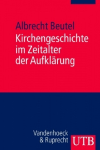 Könyv Kirchengeschichte im Zeitalter der Aufklärung Albrecht Beutel