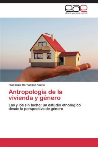 Knjiga Antropologia de La Vivienda y Genero Francisco Hernandez Abano