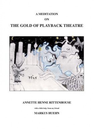 Könyv Meditation On The Gold Of Playback Theatre Annette Henne Rittenhouse